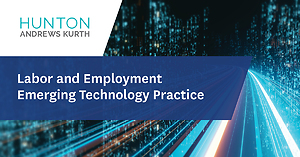 HuntonAK’s New Labor and Employment Emerging Technology Practice